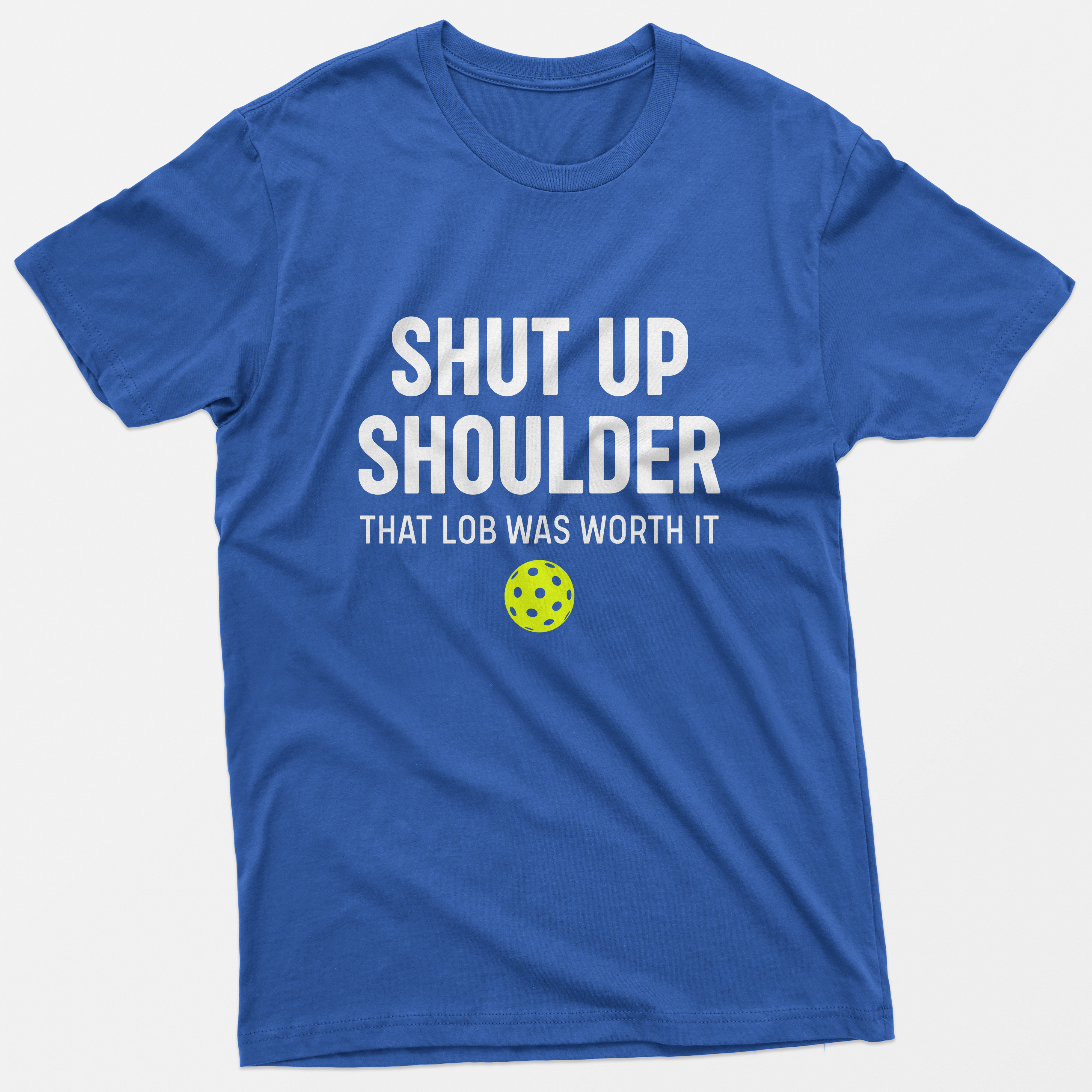 Shut Up Shoulder That Lob Was Worth it T-Shirt