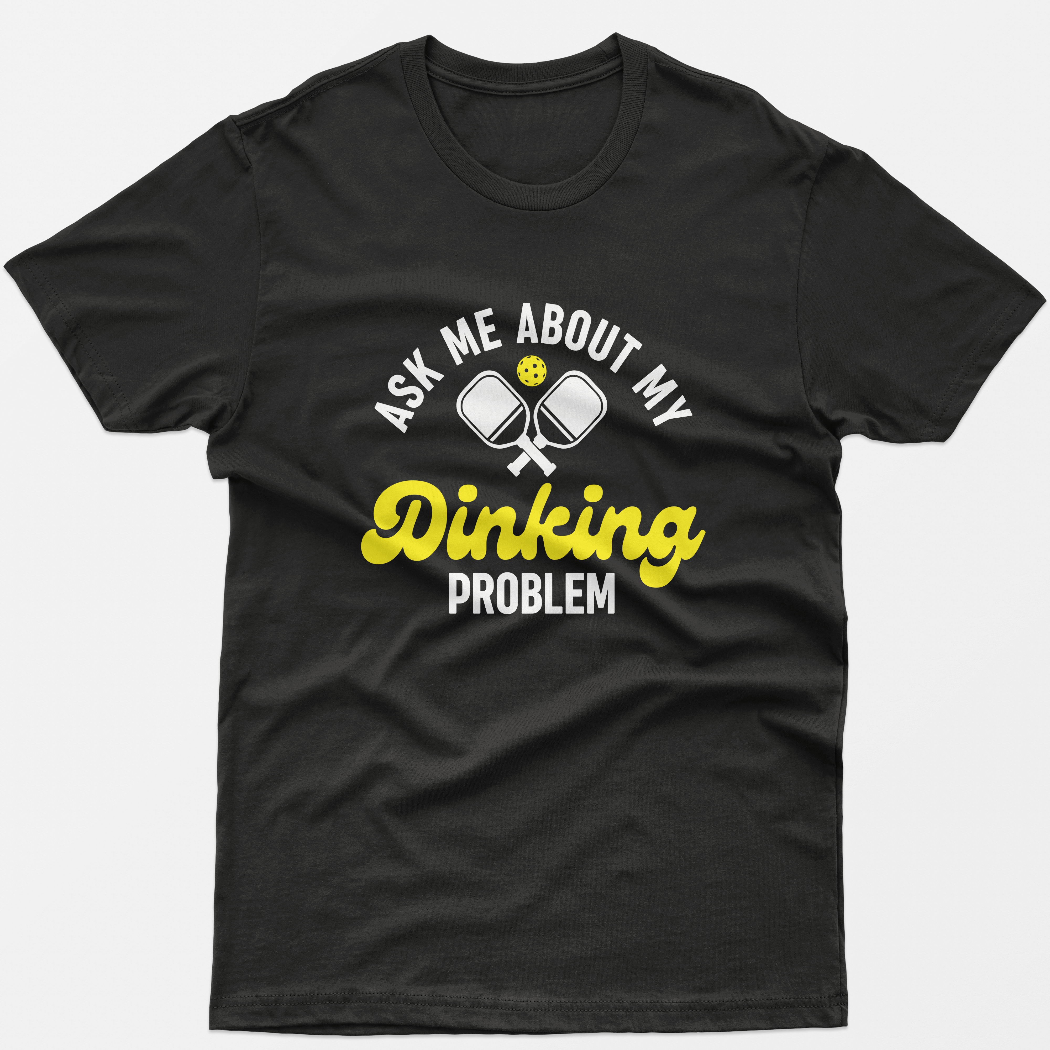 Ask Me About My Dinking Problem T-Shirt