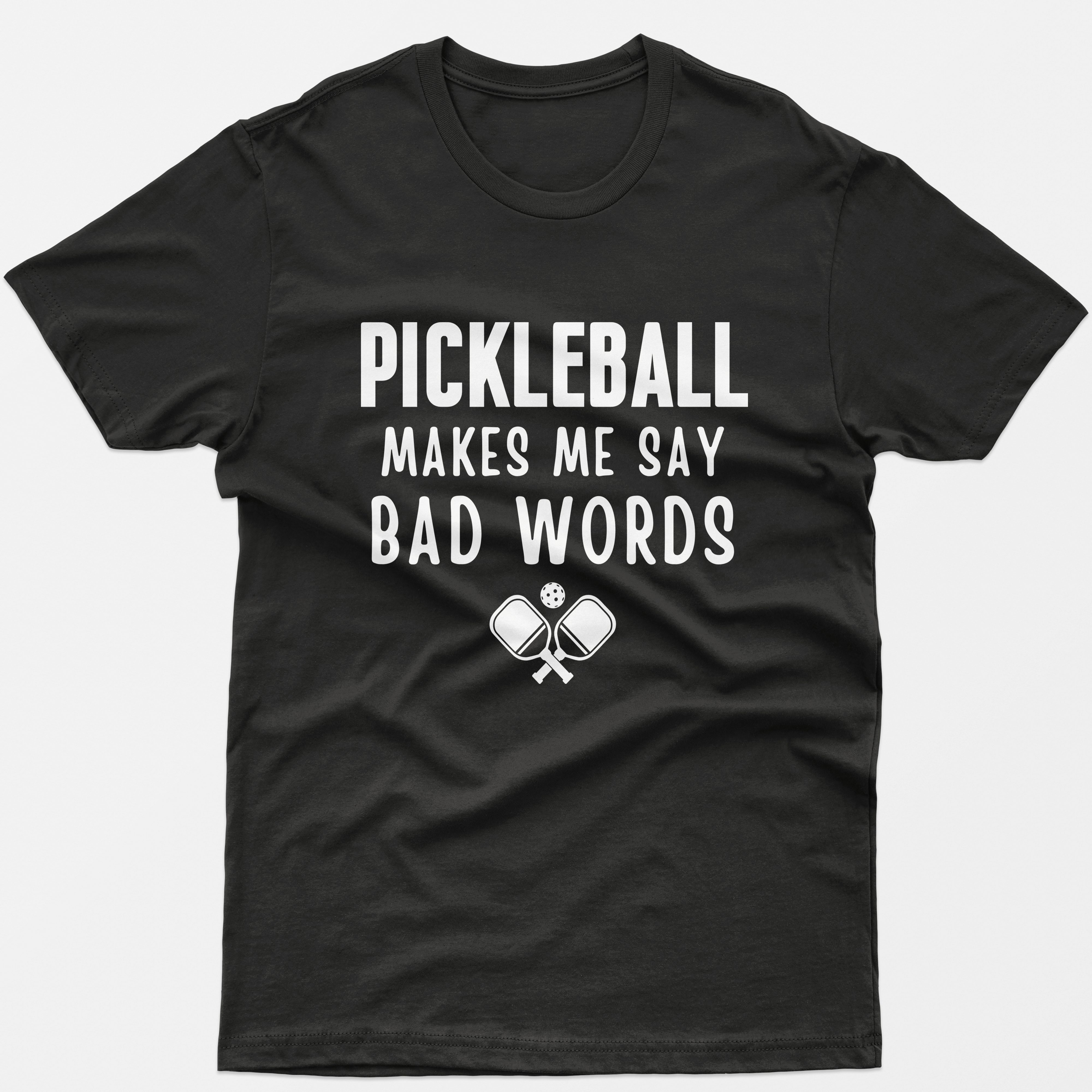 Pickleball Makes Me Say Bad Words T-Shirt