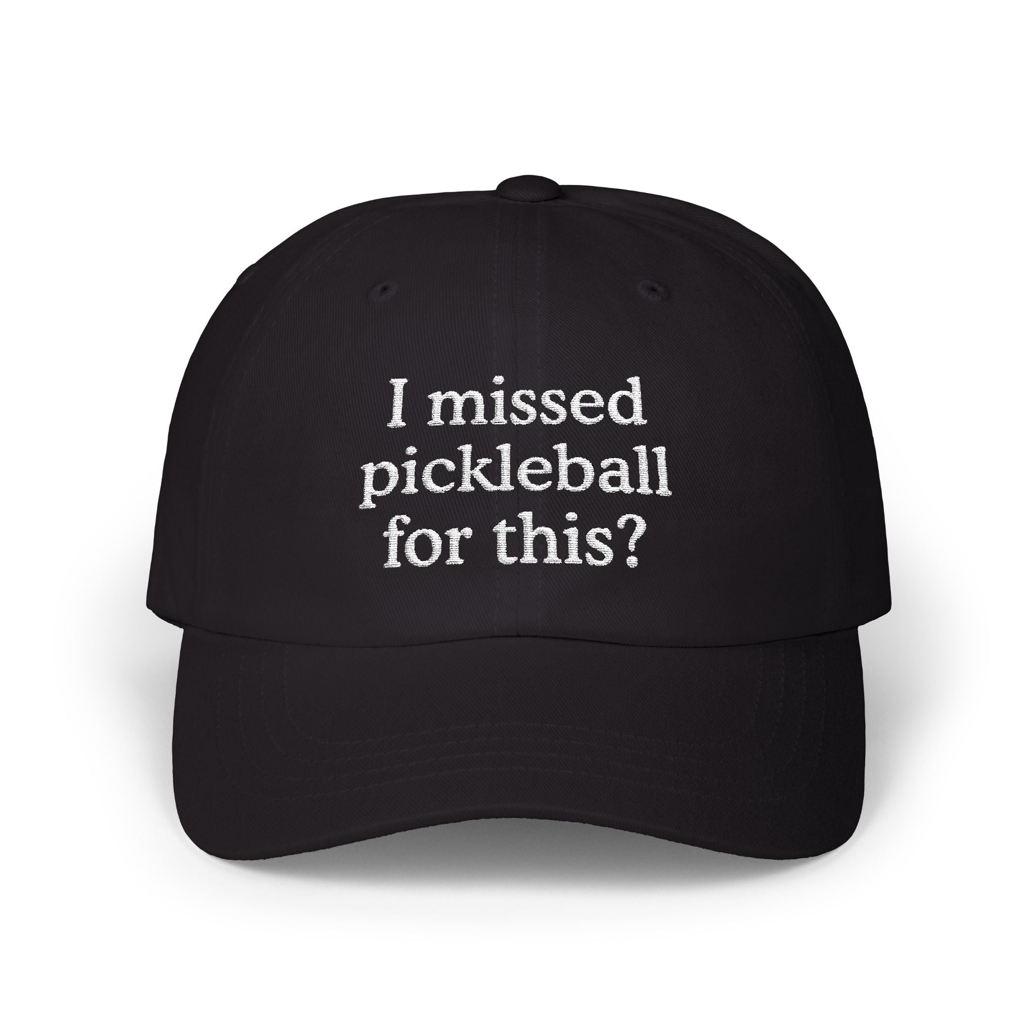I Missed Pickleball For This? Embroidered Hat