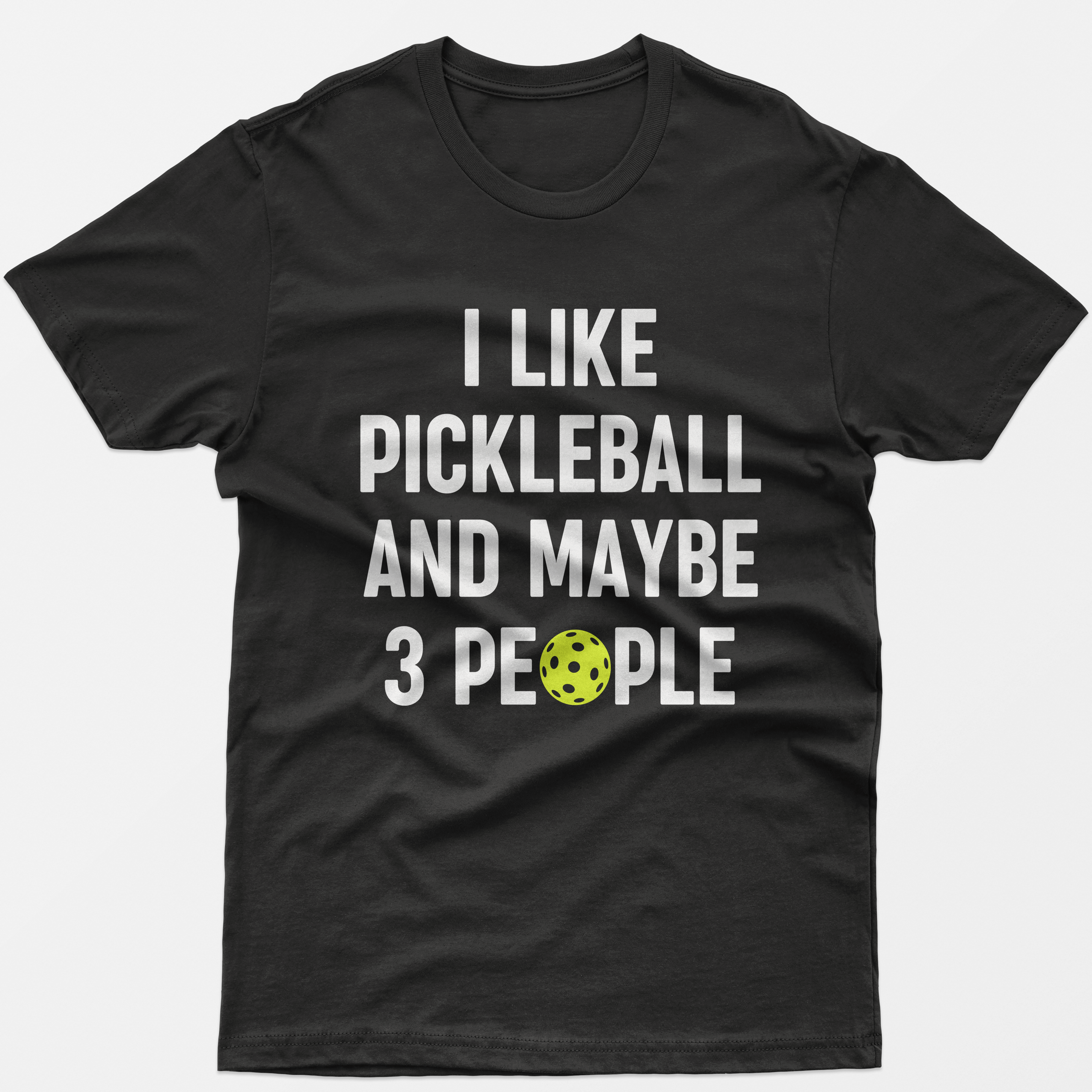 I Like Pickleball And Maybe 3 People T-Shirt
