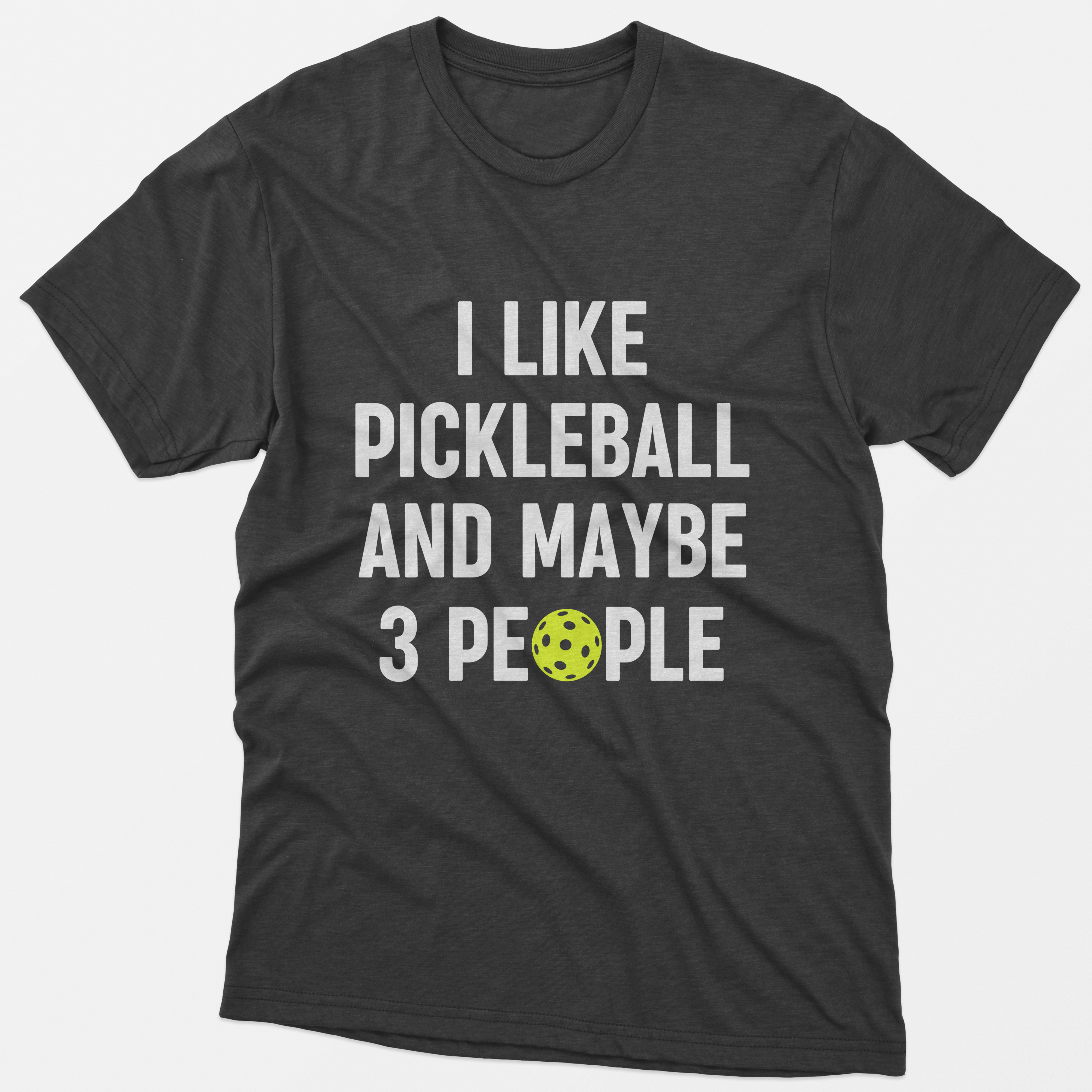I Like Pickleball And Maybe 3 People T-Shirt
