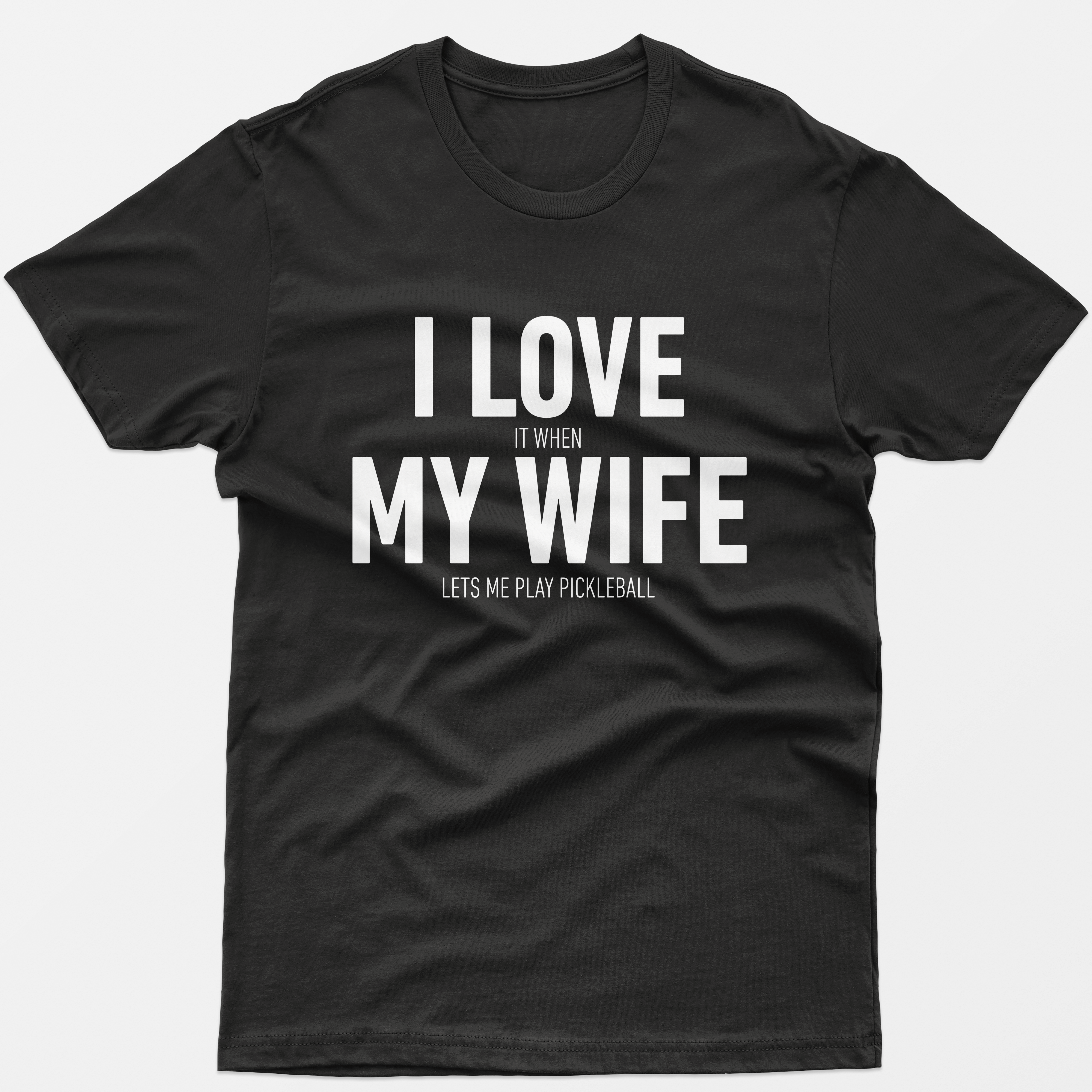 I Love It When My Wife Lets Me Play Pickleball T-Shirt