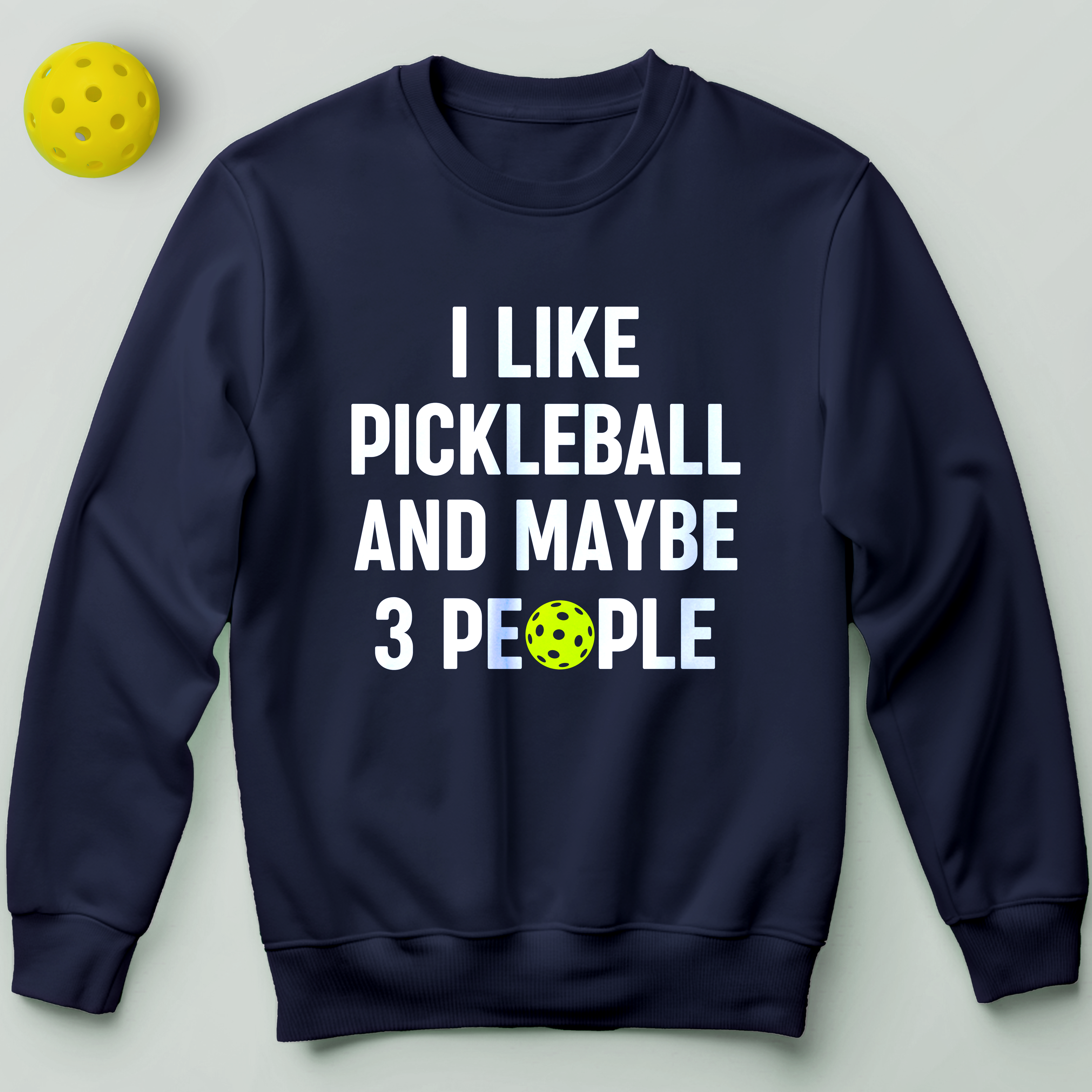 I Like Pickleball and Maybe 3 People Sweatshirt