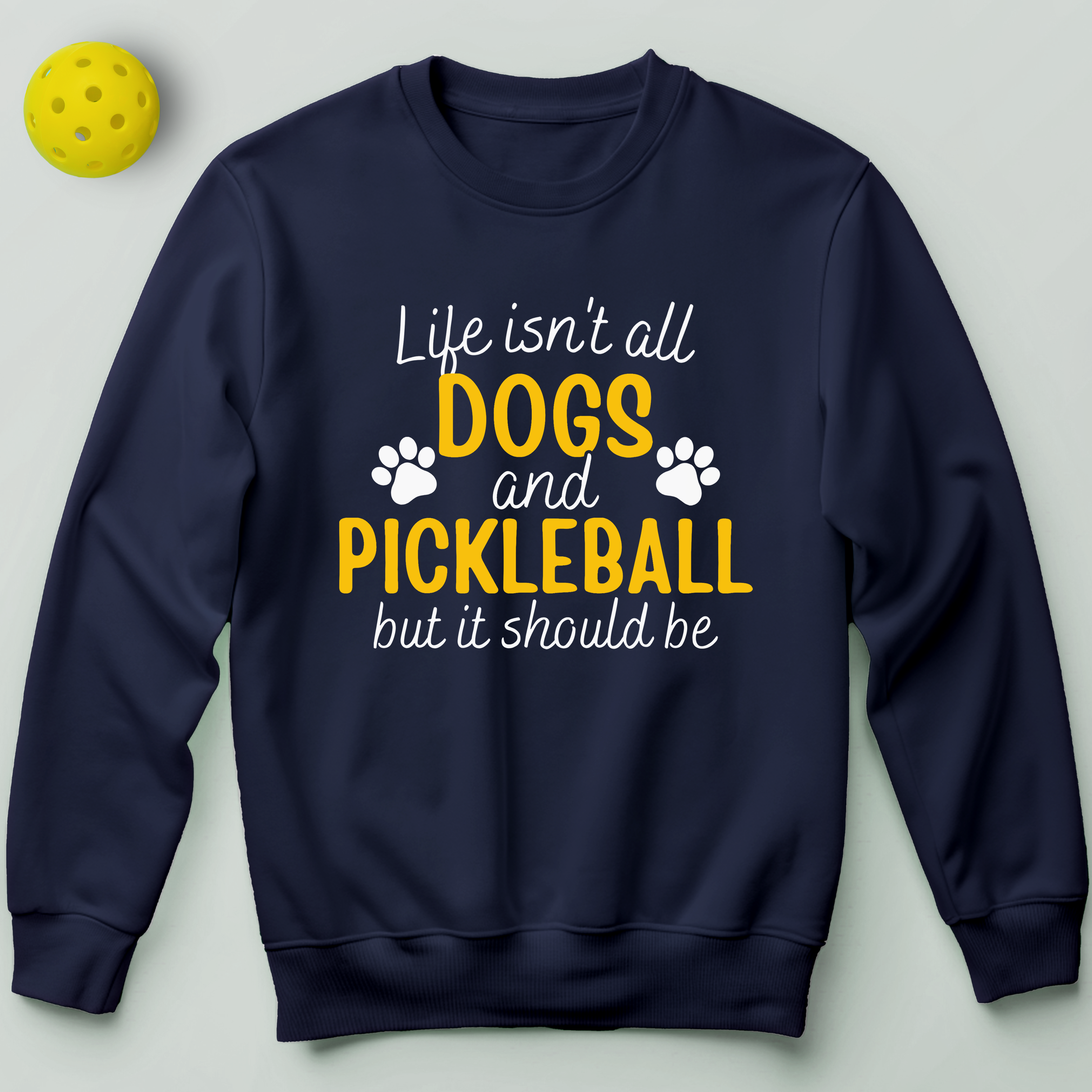 Life Isn't All Dogs And Pickleball Sweatshirt