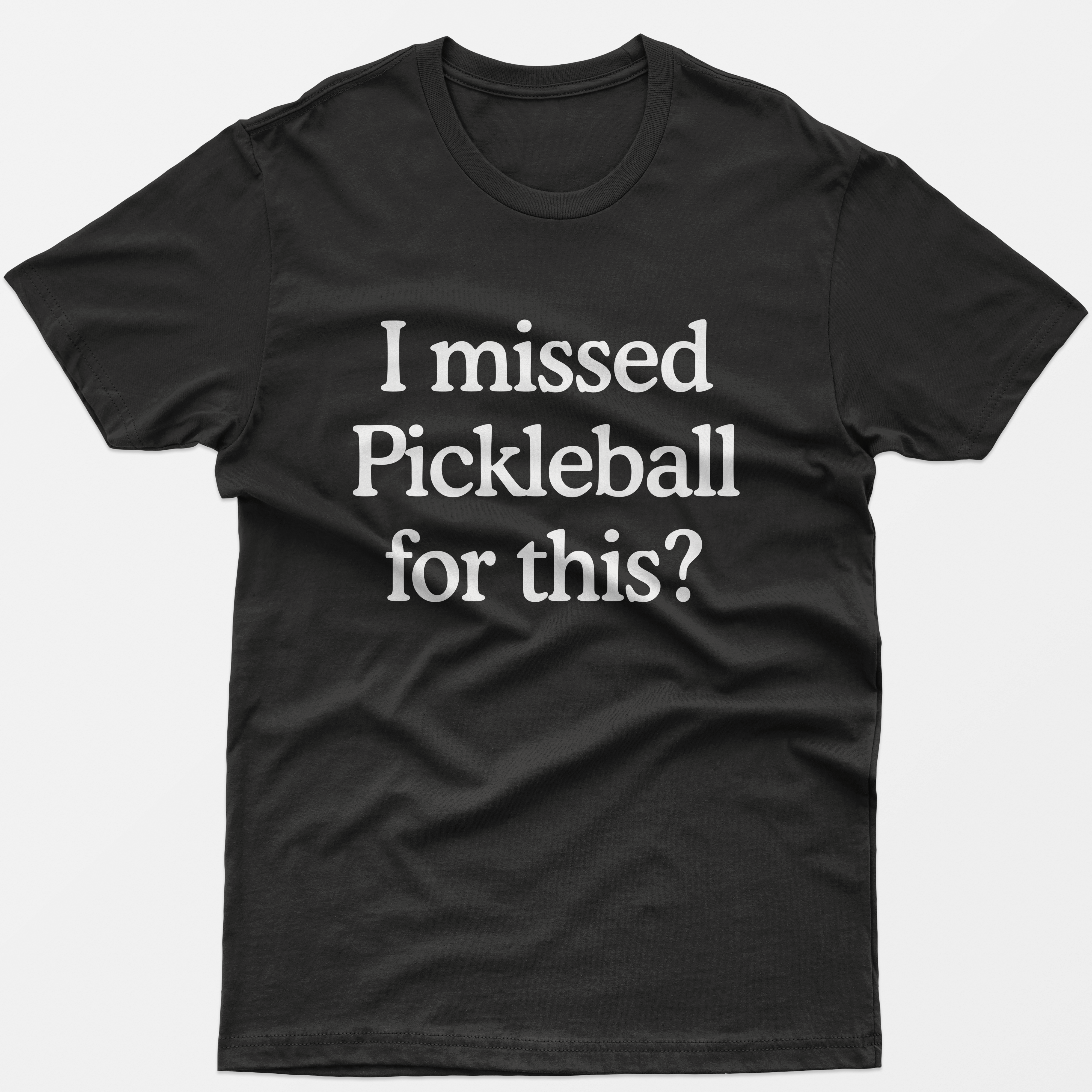 I Missed Pickleball For This? T-Shirt