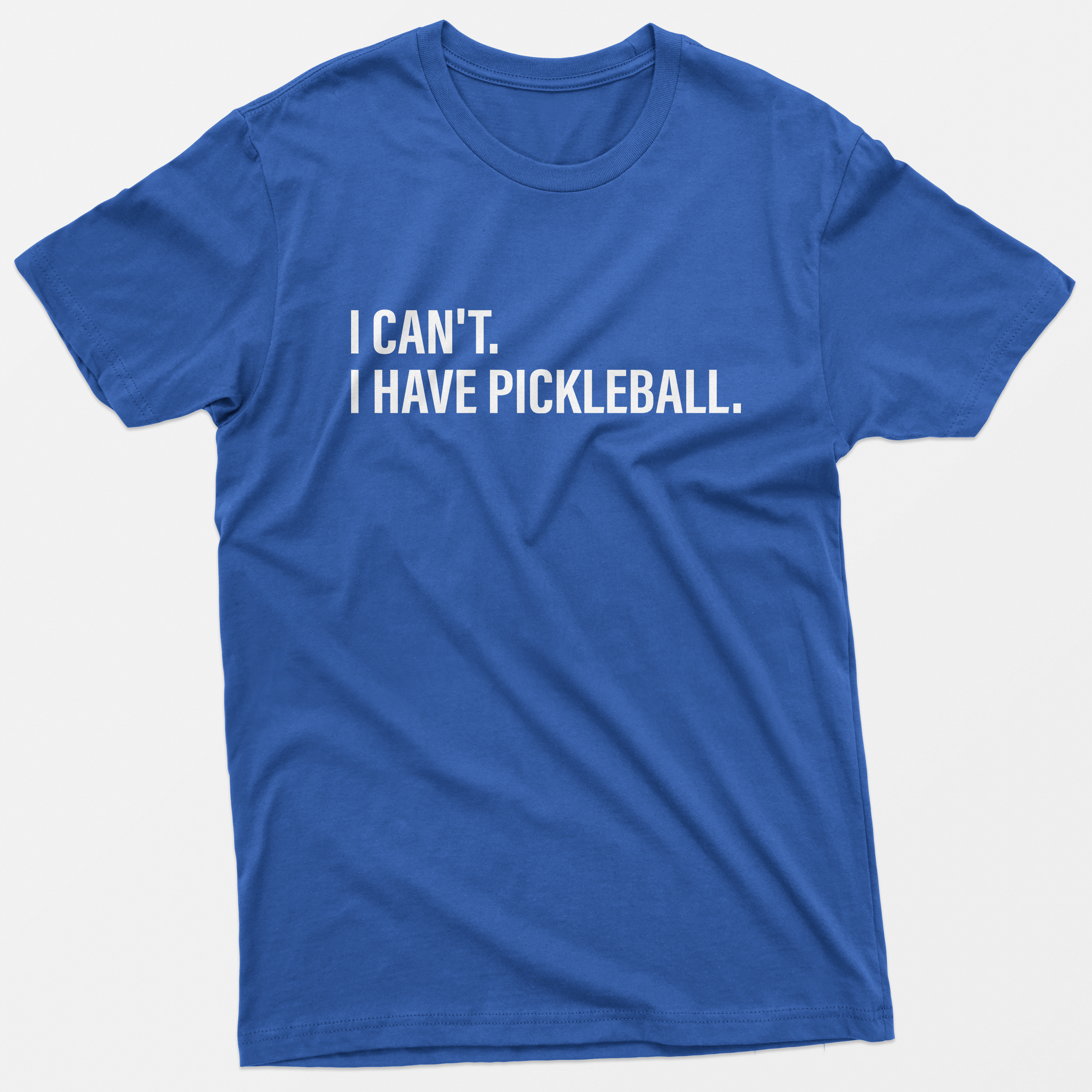 I Can't I Have Pickleball T-Shirt