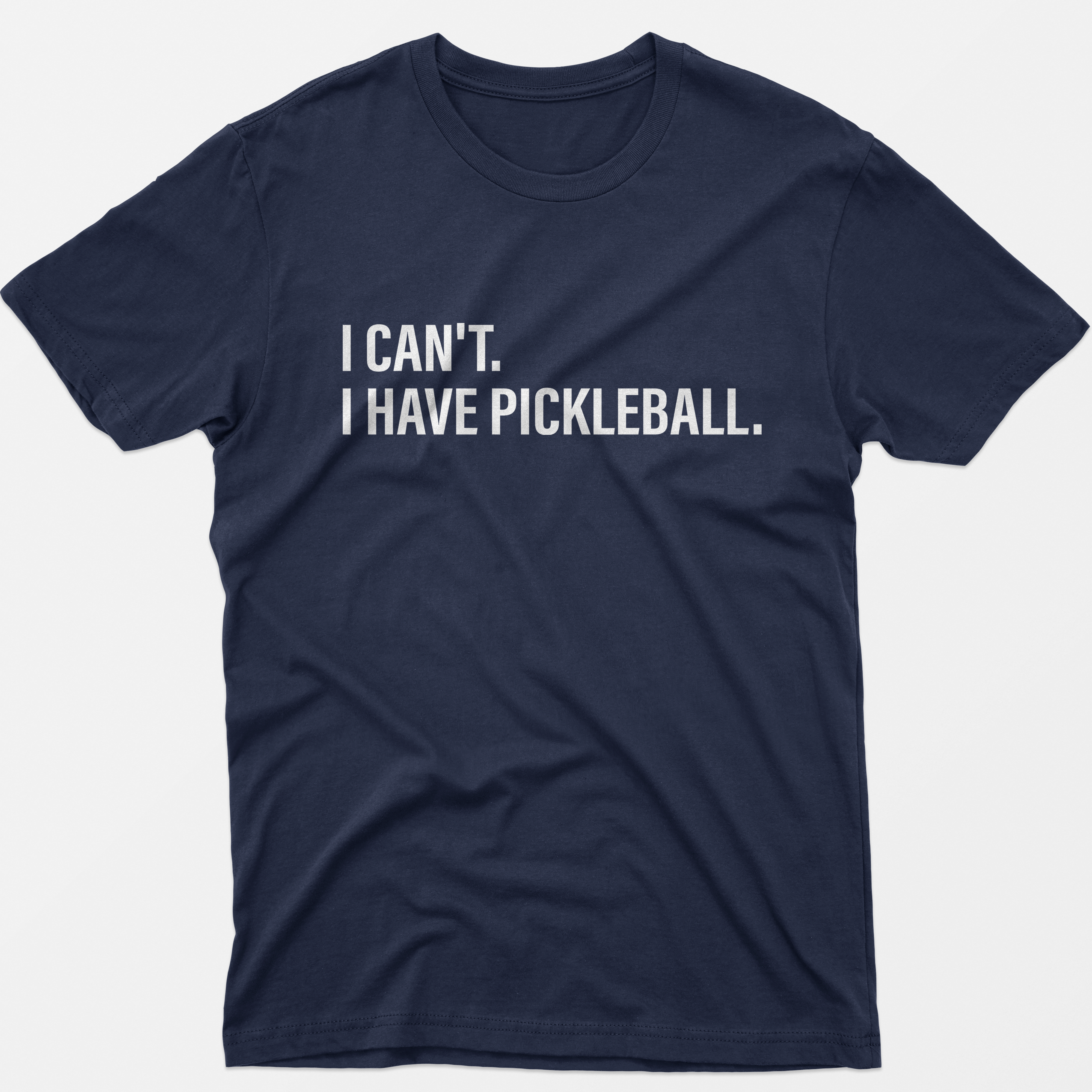 I Can't I Have Pickleball T-Shirt