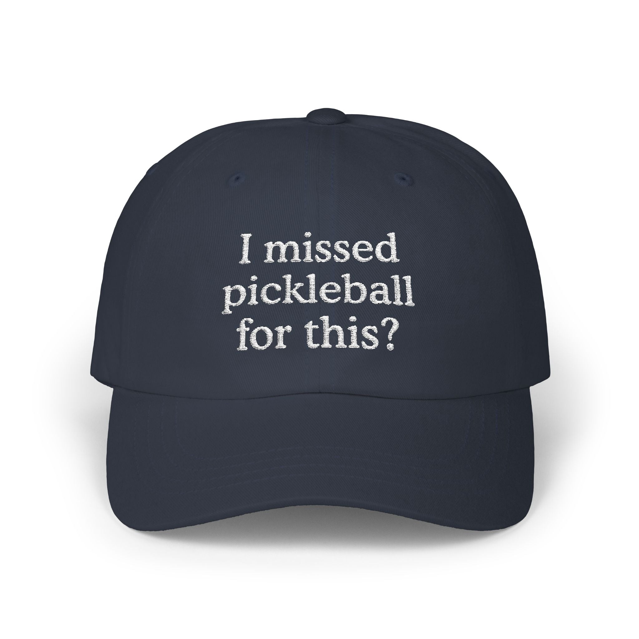 I Missed Pickleball For This? Embroidered Hat