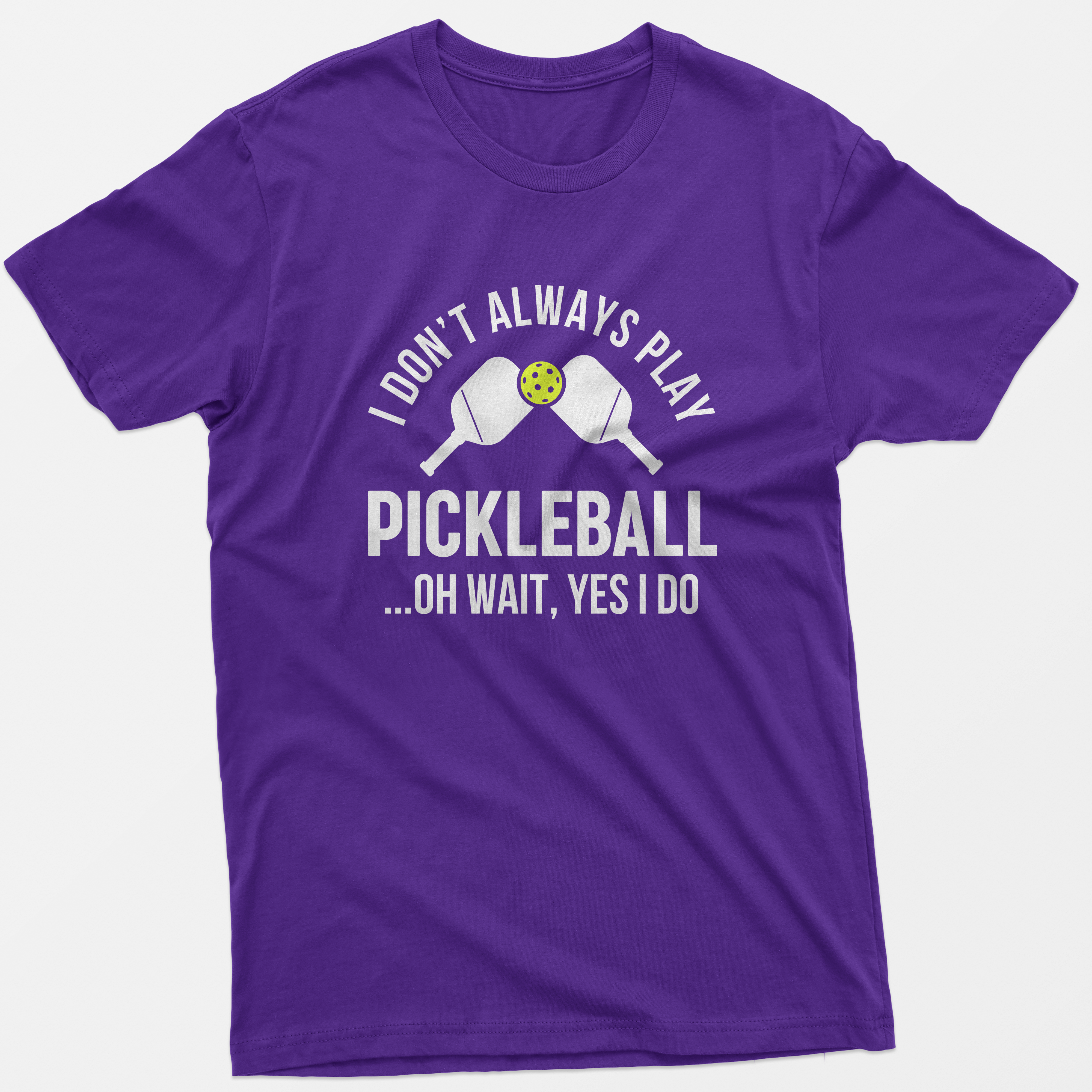 I Don't Always Play Pickleball Oh Wait Yes I Do T-Shirt