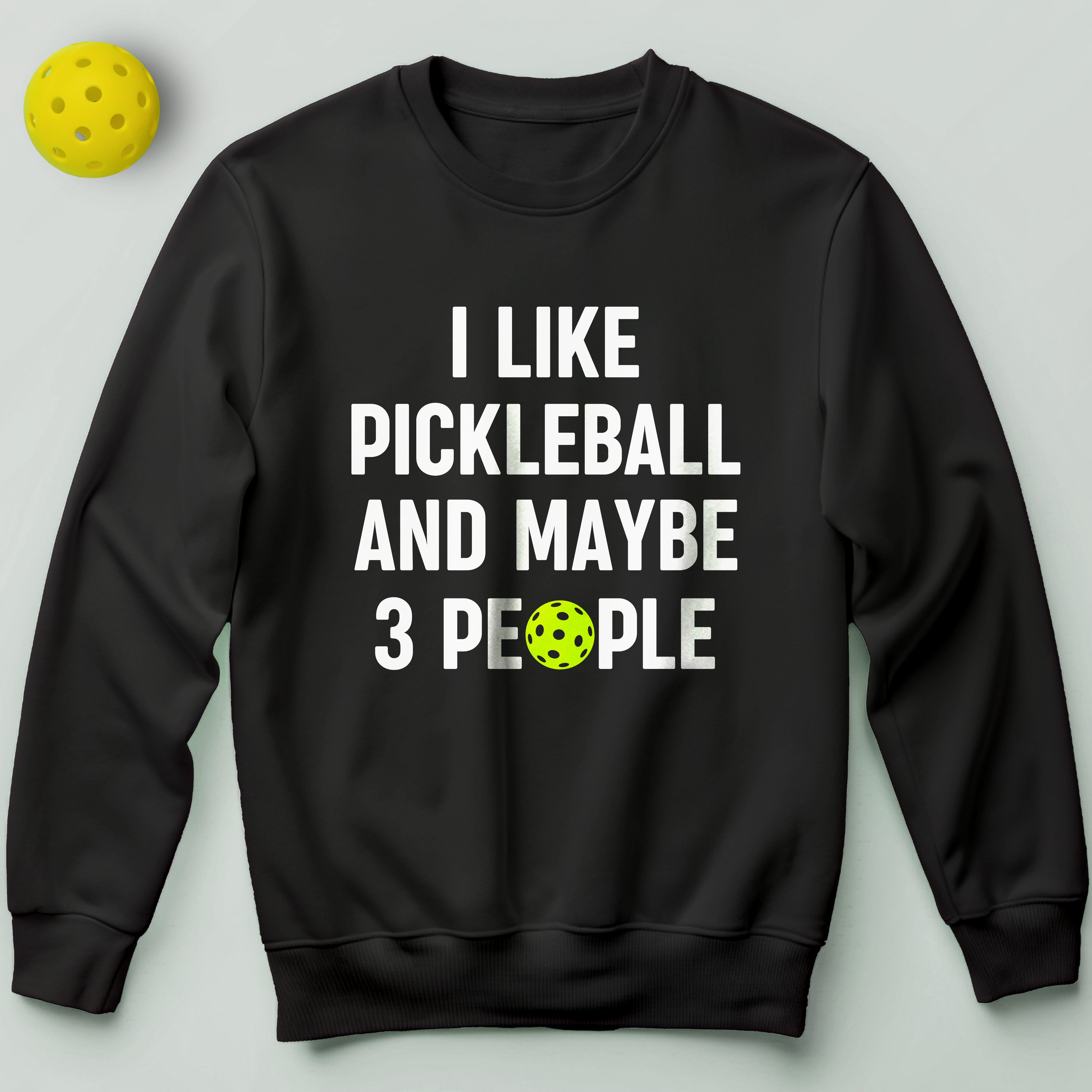 I Like Pickleball and Maybe 3 People Sweatshirt