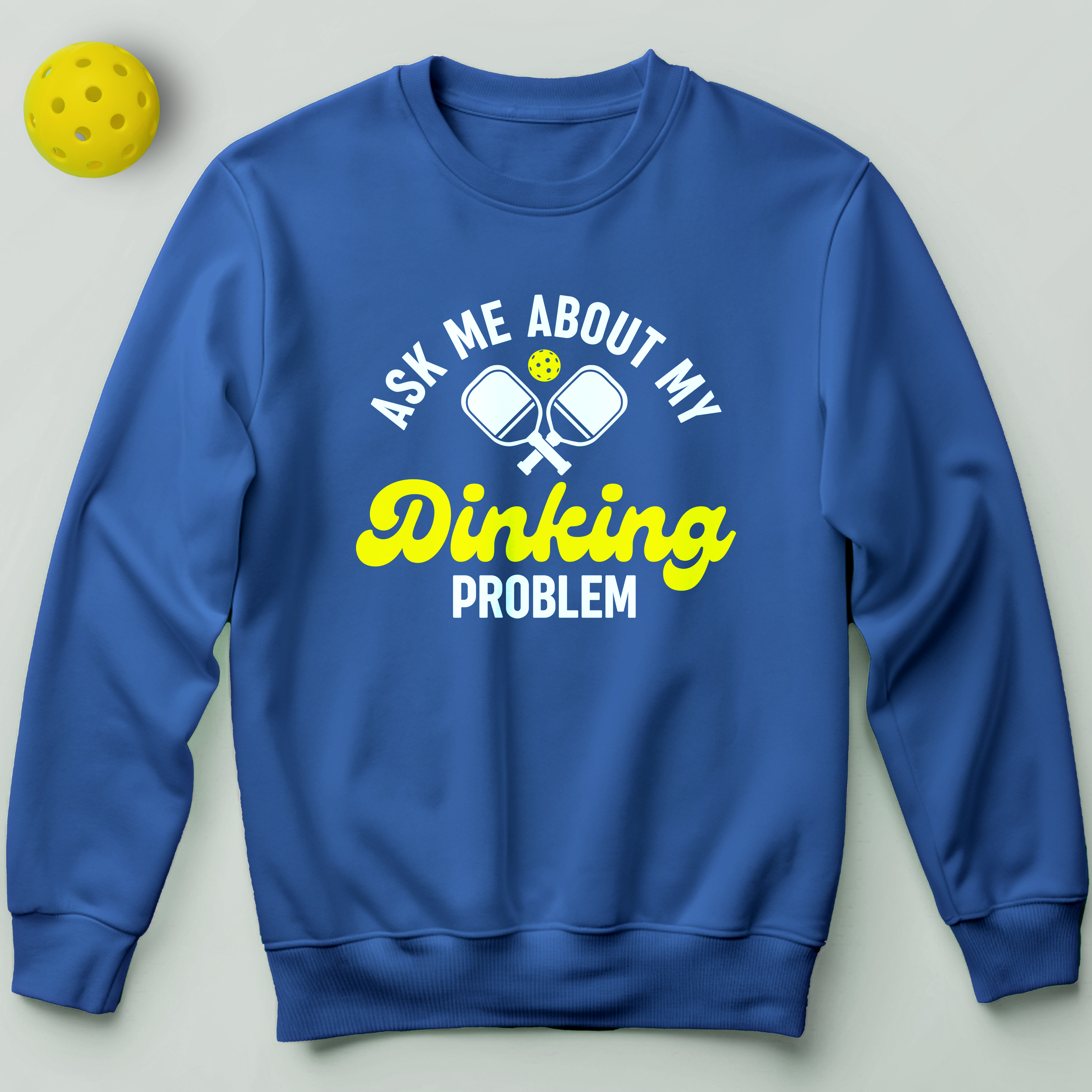 Ask Me About My Dinking Problem Sweatshirt