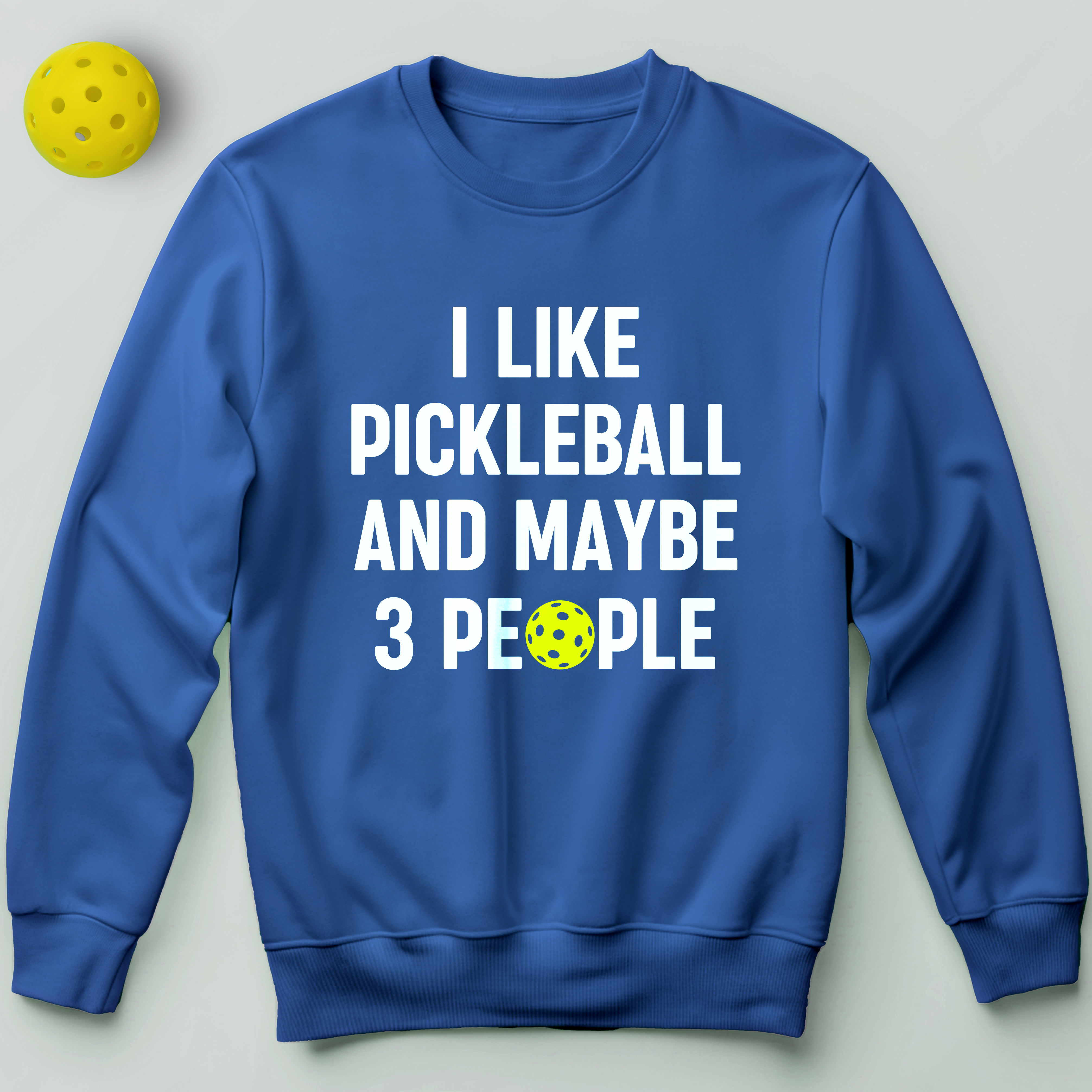 I Like Pickleball and Maybe 3 People Sweatshirt