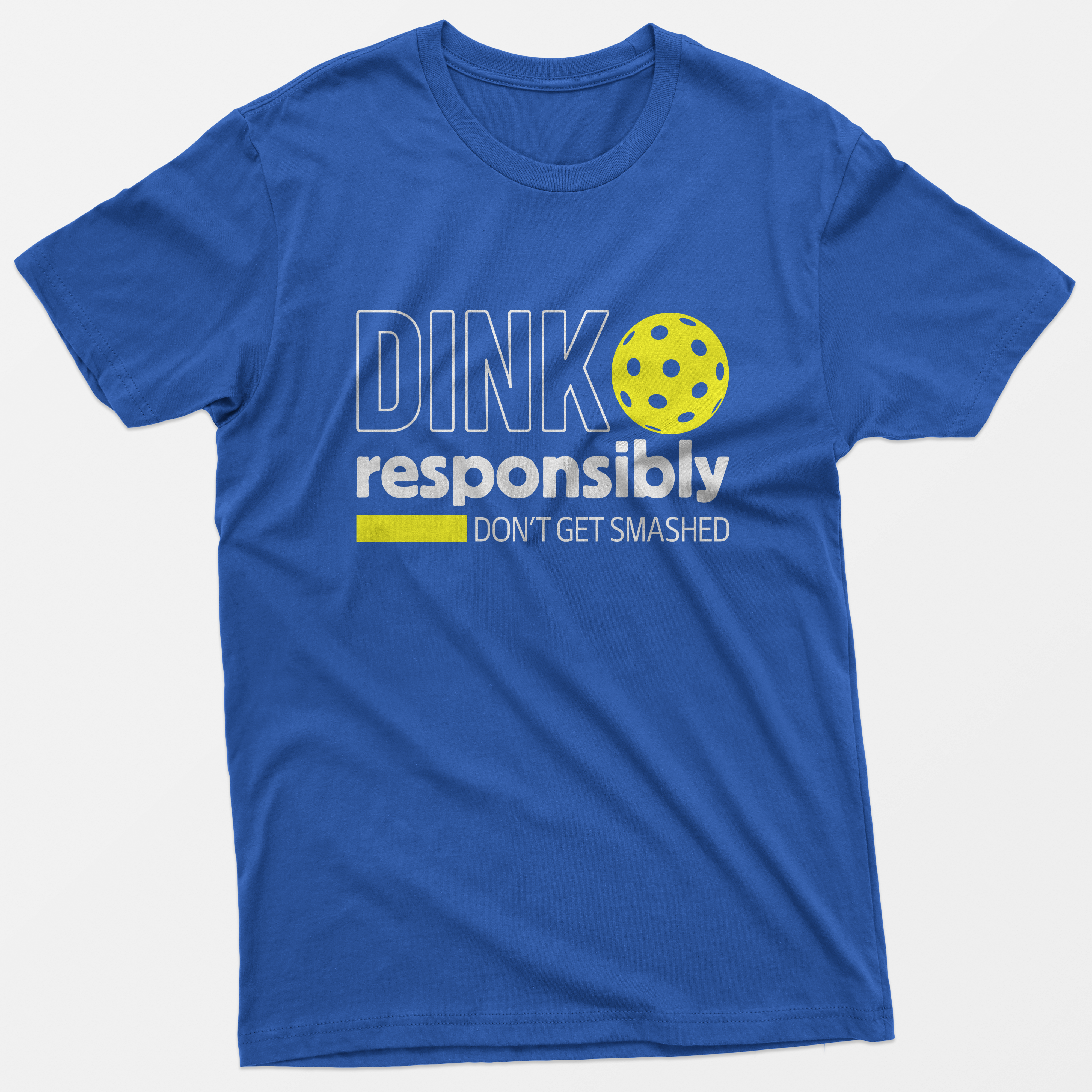 Dink Responsibly Don't Get Smashed T-Shirt