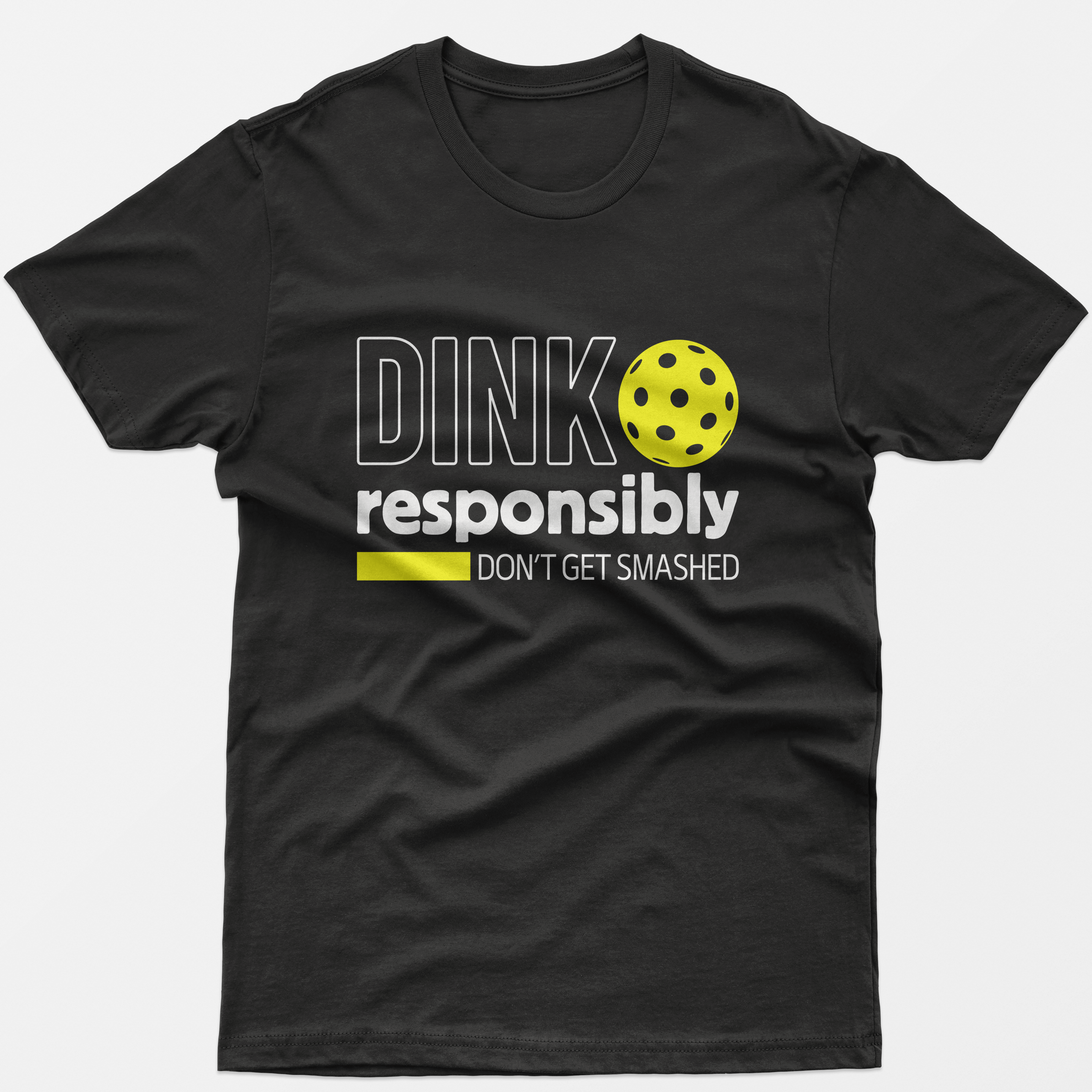 Dink Responsibly Don't Get Smashed T-Shirt