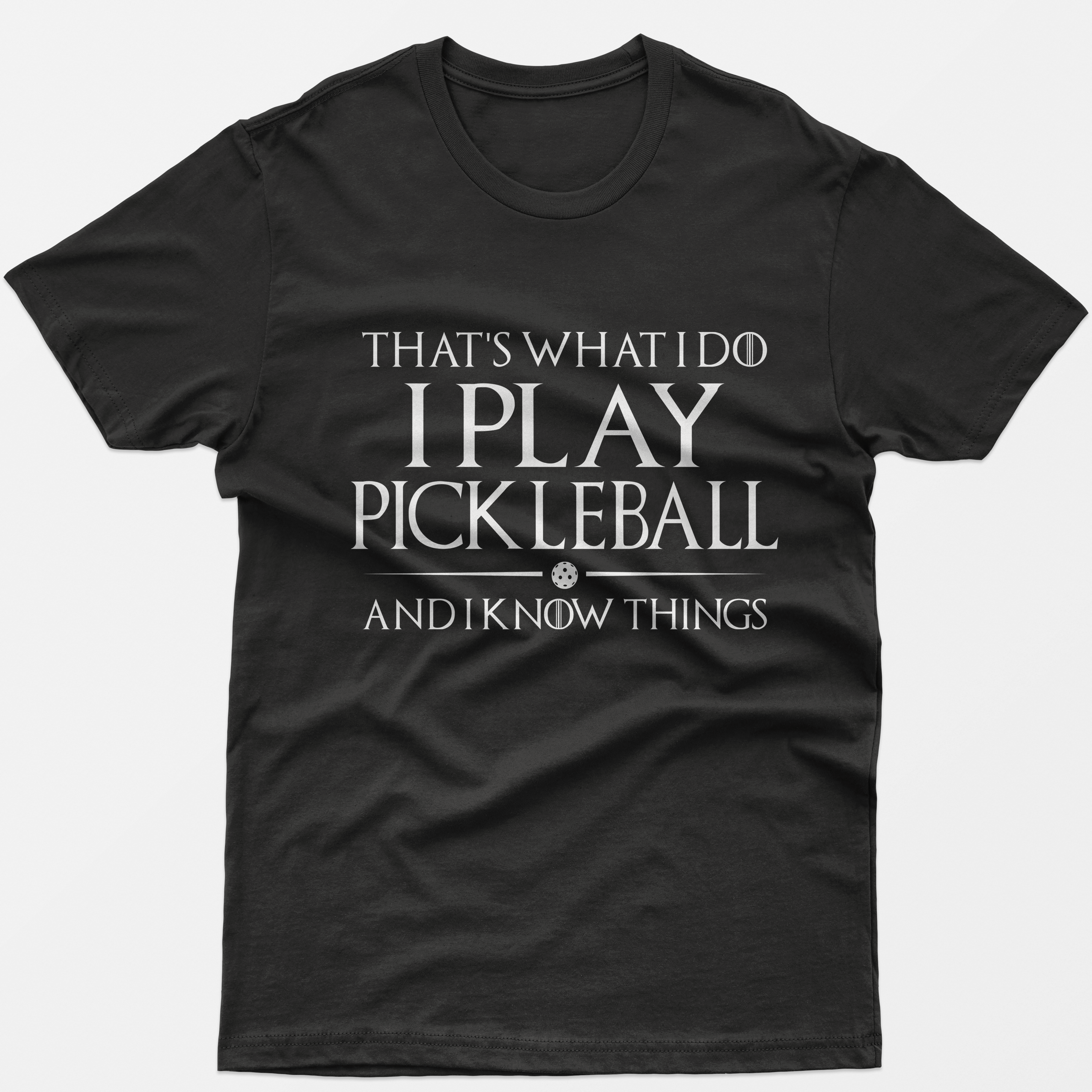 I Play Pickleball and I Know Things T-Shirt