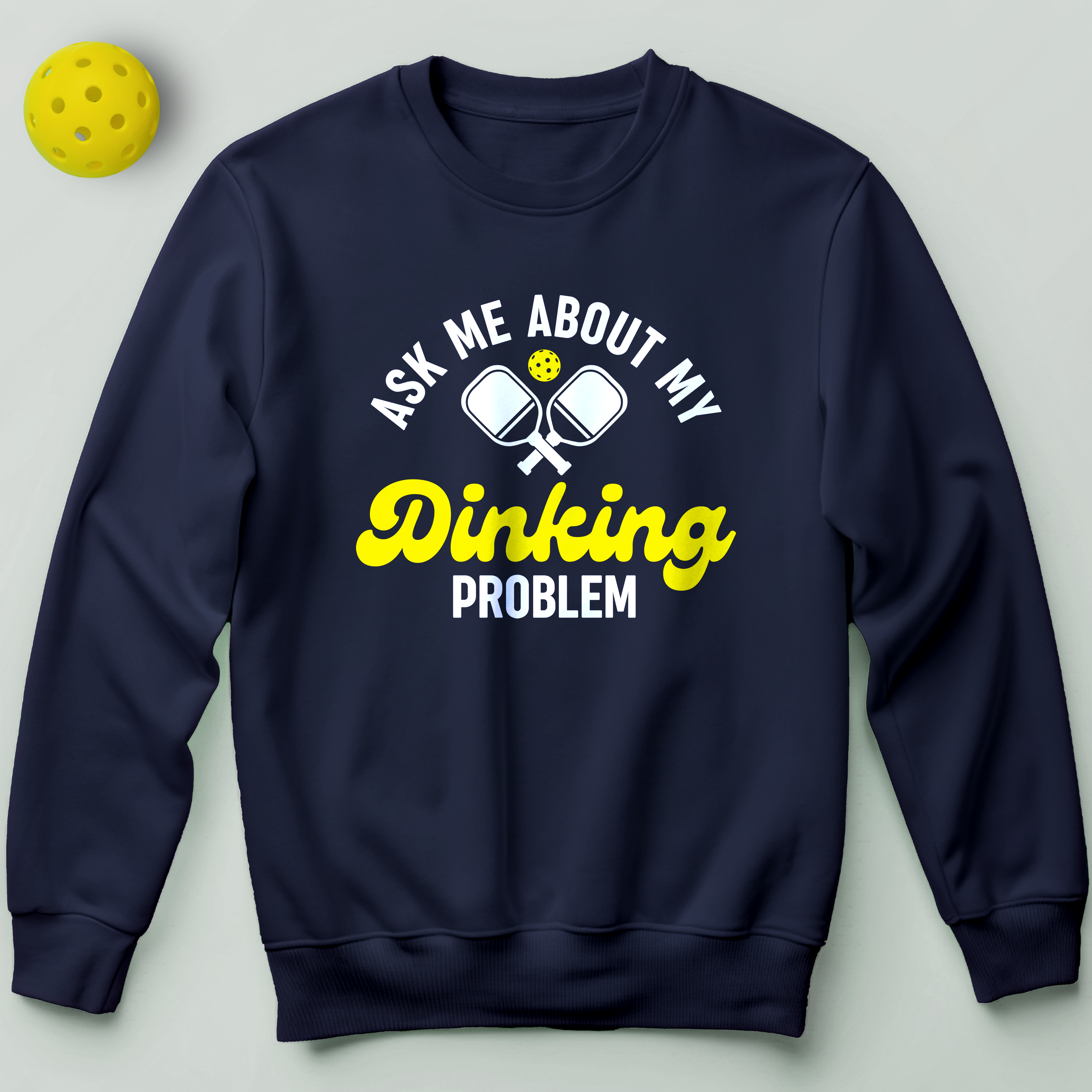 Ask Me About My Dinking Problem Sweatshirt