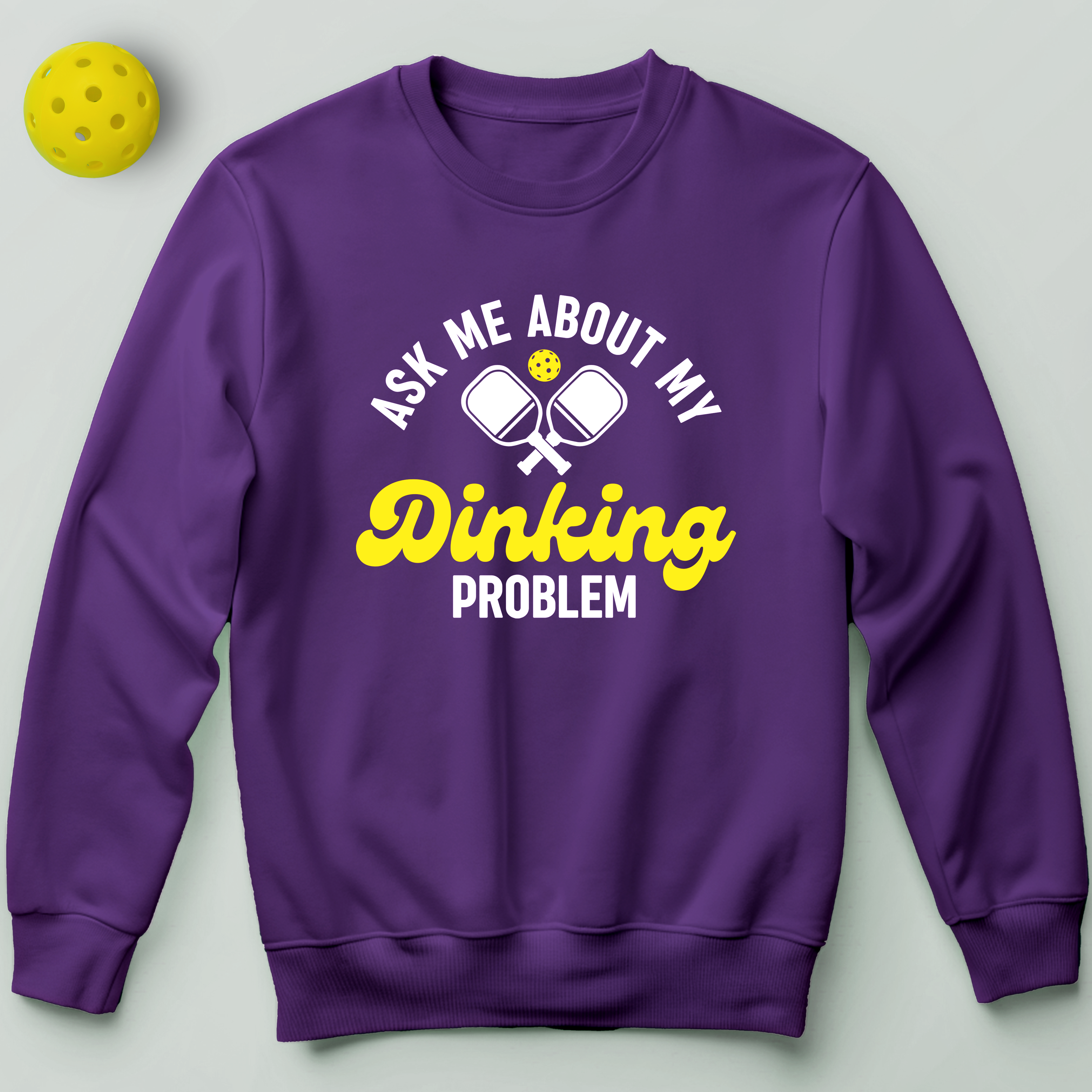 Ask Me About My Dinking Problem Sweatshirt