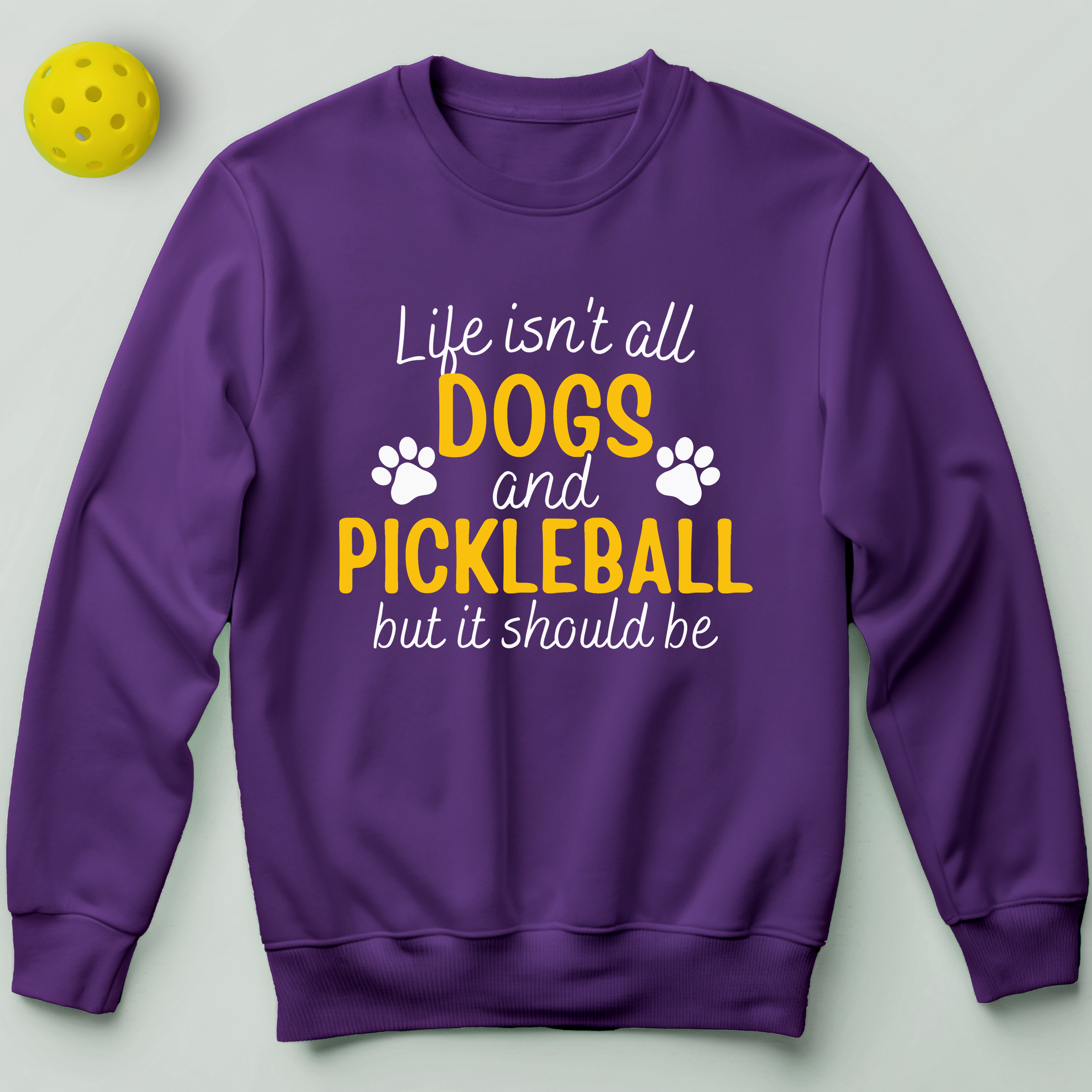 Life Isn't All Dogs And Pickleball Sweatshirt